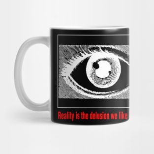 Reality is the Delusion We Like Best V.3 Mug